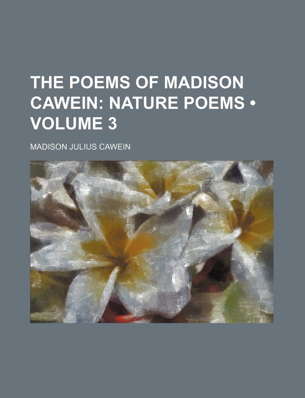 The Poems of Madison Cawein, Volume 3 (of 5)